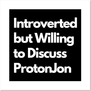 Introverted but Willing to Discuss ProtonJon Posters and Art